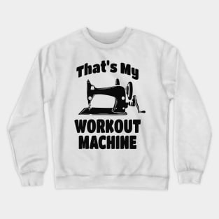 Sewing Machine funny Quote Crewneck Sweatshirt